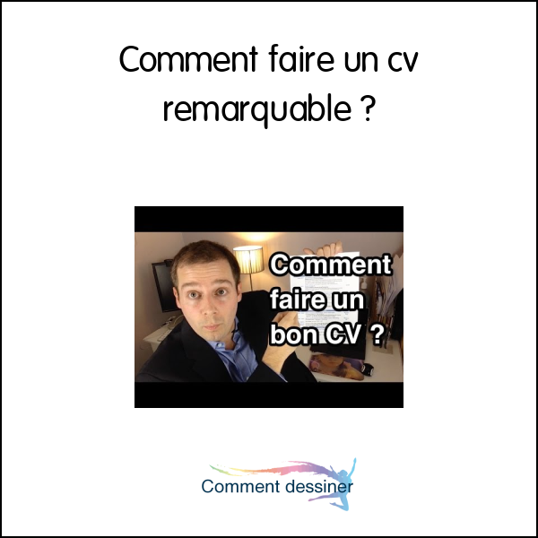 Comment faire un cv remarquable